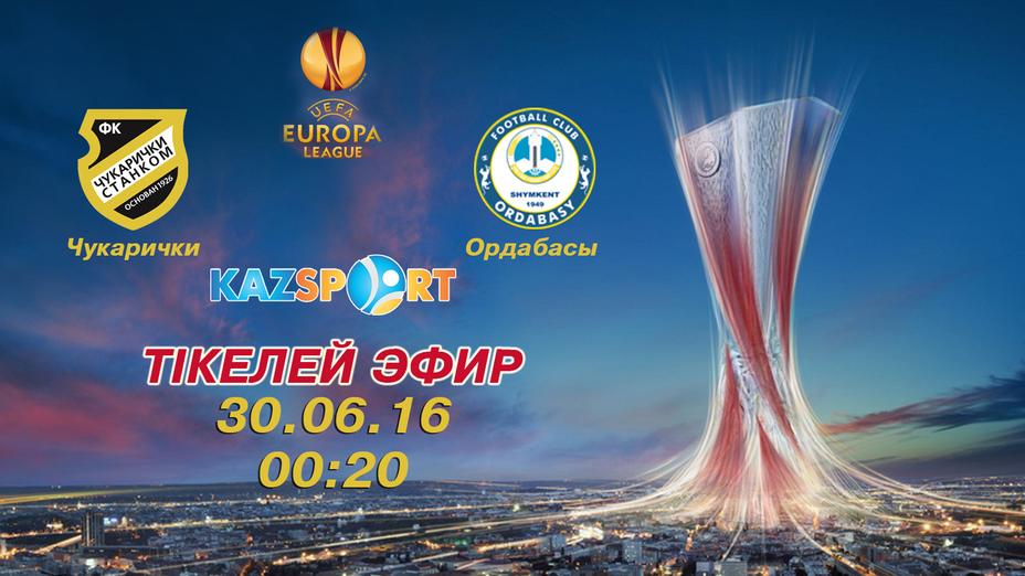 «Kazsport» телеарнасы «Чукарички» - «Ордабасы» матчын тікелей эфирде көрсетеді